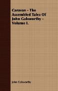 Caravan - The Assembled Tales of John Galsworthy - Volume I