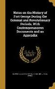 Notes on the History of Fort George During the Colonial and Revolutionary Periods, With Contemporaneous Documents and an Appendix