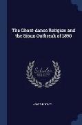 The Ghost-dance Religion and the Sioux Outbreak of 1890