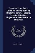 Gwinnett Churches, A Complete History of Every Church in Gwinnet County, Georgia, with Short Biographical Sketches of Its Ministers