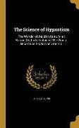 The Science of Hypnotism: The Wonder of the 20th Century--all Known Methods Explained. The Way to Become an Expert Operator, Etc