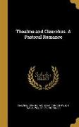 Thealma and Clearchus. A Pastoral Romance