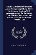 Travels in the Interior of South Africa, Comprising Fifteen Years' Hunting and Trading, With Journeys Across the Continent From Natal to Walvis Bay, a