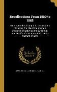 Recollections From 1860 to 1865: With Incidents of Camp Life, Descriptions of Battles, the Life of the Southern Soldier, His Hardships and Sufferings