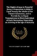 The Rights of Man to Property! Being a Proposition to Make It Equal Among the Adults of the Present Generation, and to Provide for Its Equal Transmiss