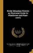 Rocky Mountain Flowers, an Illustrated Guide for Plantlovers and Plant-users