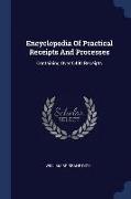 Encyclopedia Of Practical Receipts And Processes: Containing Over 6400 Receipts