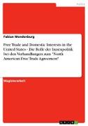 Free Trade and Domestic Interests in the United States - Die Rolle der Innenpolitik bei den Verhandlungen zum "North American Free Trade Agreement"