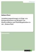 Sozialisierungsstörungen in Folge von Kriegserlebnissen am Beispiel von Kindersoldaten und Flüchtlingskindern in der ¿Dritten Welt¿