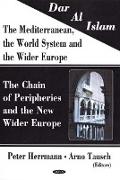 Dar al Islam. The Mediterranean, the World System & the Wider Europe
