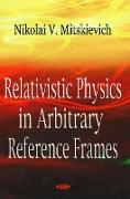 Relativistic Physics in Arbitrary Reference Frames
