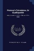 Ptolemy's Tetrabiblos, Or Quadripartite: Being Four Books of the Influence of the Stars