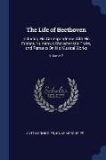 The Life of Beethoven: Including His Correspondence with His Friends, Numerous Characteristic Traits, and Remarks on His Musical Works, Volum