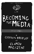 Becoming the Media: A Critical History of Clamor Magazine