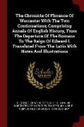 The Chronicle Of Florence Of Worcester With The Two Continuations, Comprising Annals Of English History, From The Departure Of The Romans To The Reign