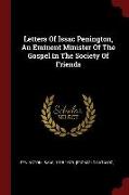 Letters Of Issac Penington, An Eminent Minister Of The Gospel In The Society Of Friends