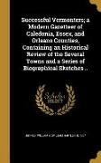 Successful Vermonters, a Modern Gazetteer of Caledonia, Essex, and Orleans Counties, Containing an Historical Review of the Several Towns and a Series