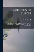 Children of Europe, a Study of the Children of Liberated Vcountries, Their War-time Experiences, Their Reactions, and Their Needs, With a Note on Germ