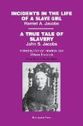 Incidents in the Life of a Slave Girl, by Harriet A. Jacobs, A True Tale of Slavery, by John S. Jacobs