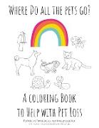 Where Do All The Pets Go? A Coloring Book to Help Kids with Pet Loss