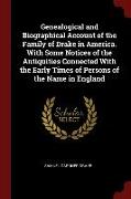 Genealogical and Biographical Account of the Family of Drake in America. With Some Notices of the Antiquities Connected With the Early Times of Person