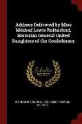Address Delivered by Miss Mildred Lewis Rutherford, Historian General United Daughters of the Confederacy