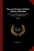 Past and Present of Platte County, Nebraska: A Record of Settlement, Organization, Progress and Achievement, Volume 1