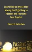 Learn How to Invest Your Money the Right Way to Protect and Increase Your Capital