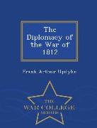 The Diplomacy of the War of 1812 - War College Series