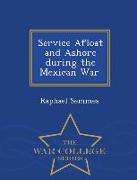 Service Afloat and Ashore During the Mexican War. - War College Series
