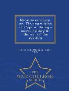 Macariae Excidium, Or, the Destruction of Cyprus: Being a Secret History of the War of the Revoluti - War College Series