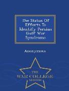 The Status of Efforts to Identify Persian Gulf War Syndrome - War College Series