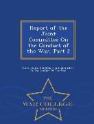 Report of the Joint Committee on the Conduct of the War, Part 2 - War College Series