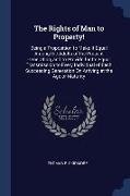 The Rights of Man to Property!: Being a Proposition to Make It Equal Among the Adults of the Present Generation, and to Provide for Its Equal Transmis