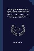 History of Barrhead Co-operative Society Limited: A Record of its Struggles, Progress, and Success From its Inception in 1861 Until the Year of its Ju