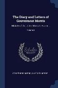 The Diary and Letters of Gouverneur Morris: Minister of the United States to France .., Volume 2