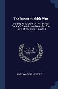 The Russo-turkish War: Including An Account Of The Rise And Decline Of The Ottoman Power, And The History Of The Eastern Question