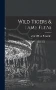 Wild Tigers & Tame Fleas