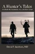 A Hunter's Tales: The real-life adventures of a life-long hunter