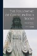 The Following of Christ, in Four Books: a New Translation