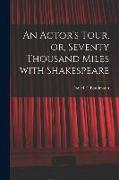 An Actor's Tour, or, Seventy Thousand Miles With Shakespeare