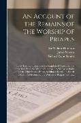 An Account of the Remains of the Worship of Priapus: Lately Existing at Isernia, in the Kingdom of Naples, in Two Letters: One From Sir William Hamilt