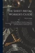 The Sheet-metal Worker's Guide: a Practical Handbook for Tinsmiths, Coppersmiths, Zincworkers, Etc., Comprising Numerous Geometrical Diagrams and Work