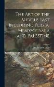 The Art of the Middle East Including Persia, Mesopotamia and Palestine