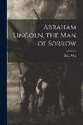 Abraham Lincoln, the Man of Sorrow