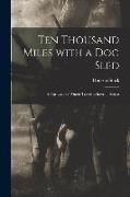 Ten Thousand Miles With a Dog Sled [microform]: a Narrative of Winter Travel in Interior Alaska