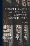Standing Catch-As-Catch-Can Wrestling (Bacon's Style)