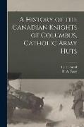 A History of the Canadian Knights of Columbus, Catholic Army Huts
