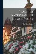 Walther Rathenau, His Life and Work