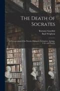The Death of Socrates, an Interpretation of the Platonic Dialogues: Euthyphro, Apology, Crito and Phaedo